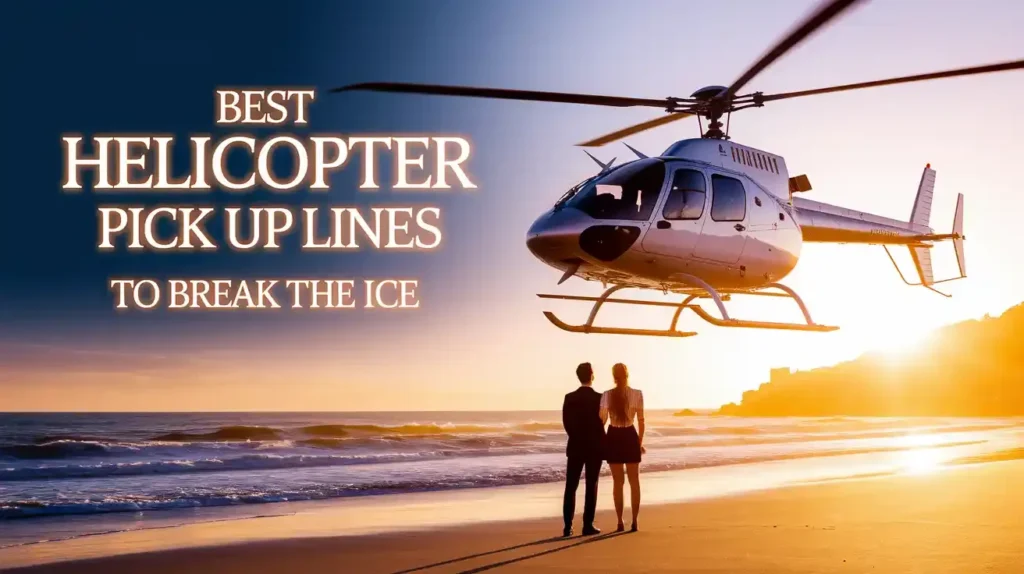 Best Helicopter Pick Up Lines to Break the Ice