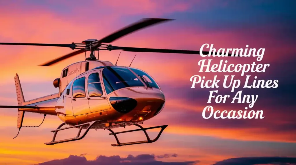 Charming Helicopter Pick Up Lines for Any Occasion