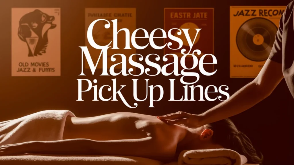 Cheesy Massage Pick Up Lines