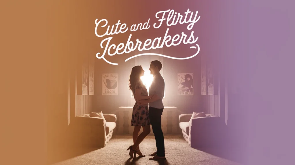 Cute and Flirty Icebreakers
