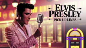 Elvis Presley Pick Up Lines