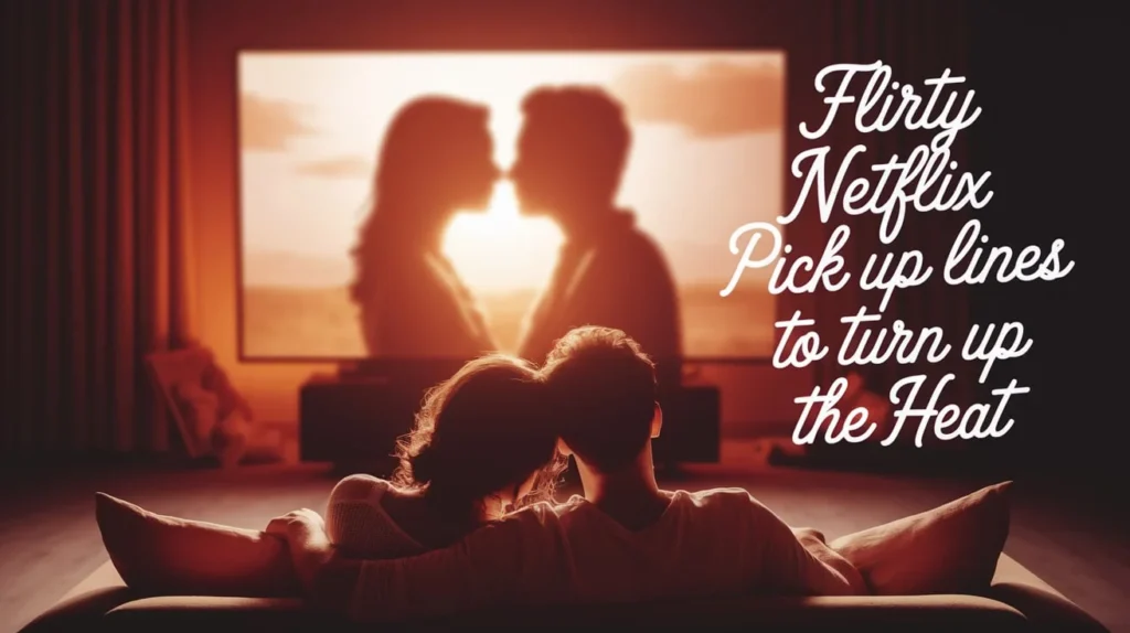 Flirty Netflix Pick Up Lines to Turn Up the Heat