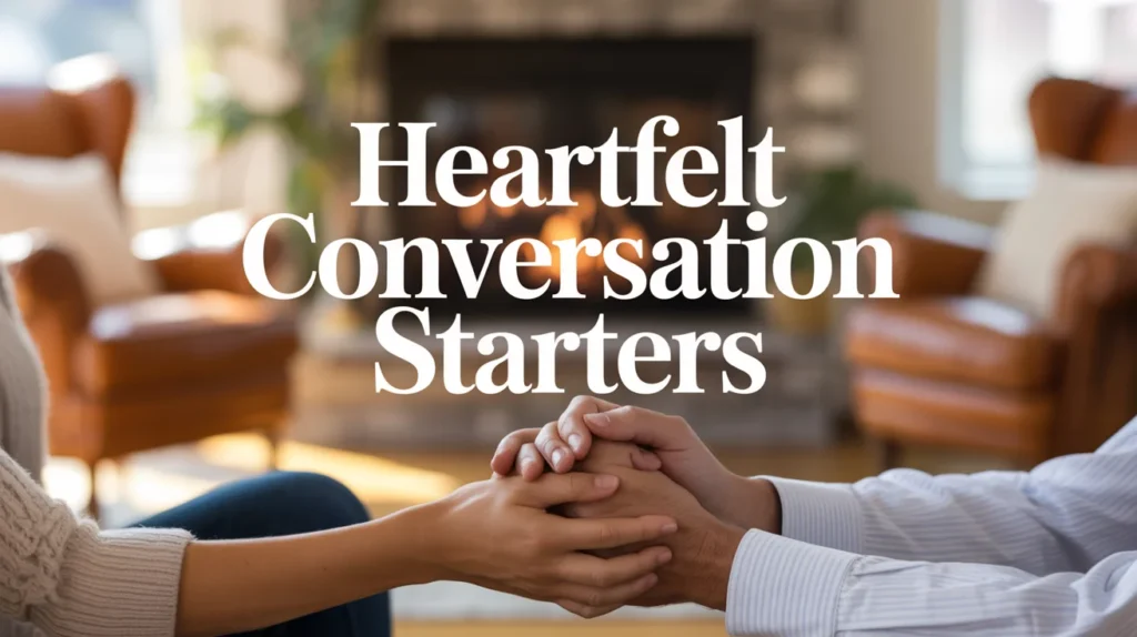 Heartfelt Conversation Starters