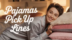 Pajamas Pick Up Lines