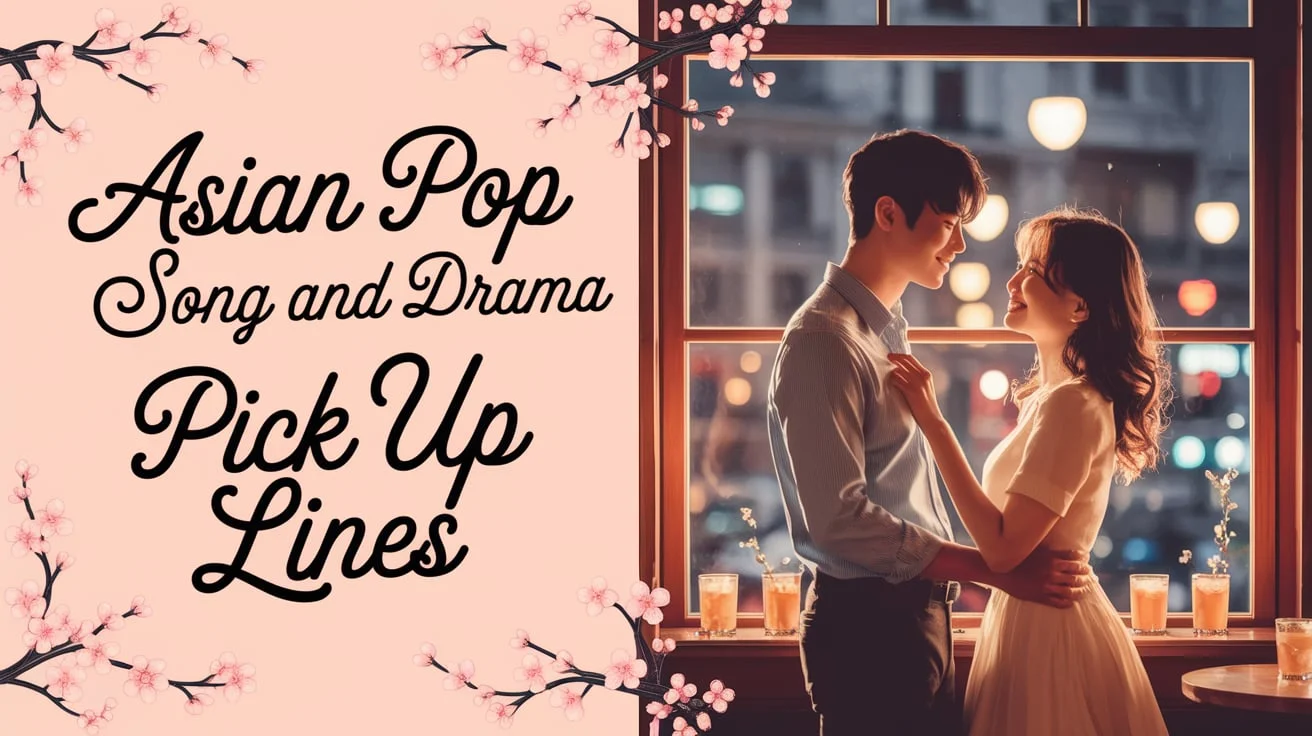 Asian Pop Song and Drama Pick Up Lines