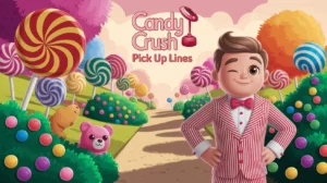Candy Crush Saga Pick Up Lines