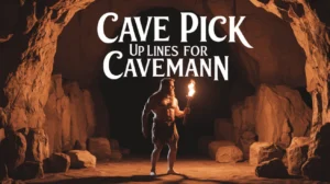 Cave Pick Up Lines for Caveman