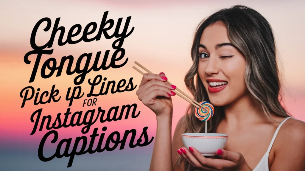 Cheeky Tongue Pick Up Lines for Instagram Captions