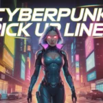 Cyberpunk Pick Up Lines