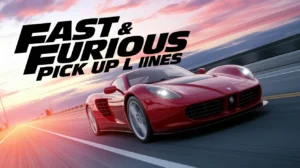 Fast & Furious Pick Up Lines