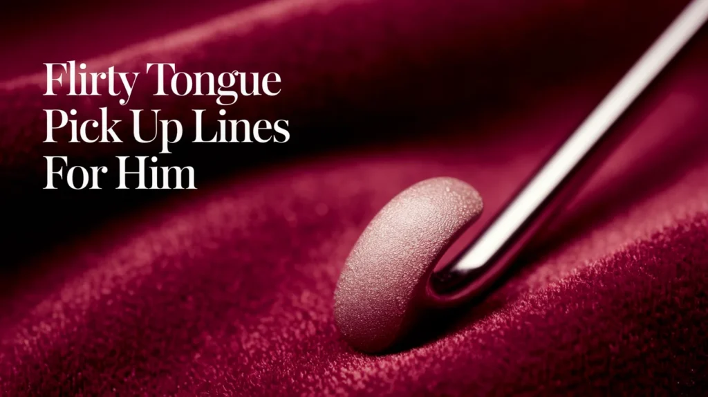 Flirty Tongue Pick Up Lines for Him