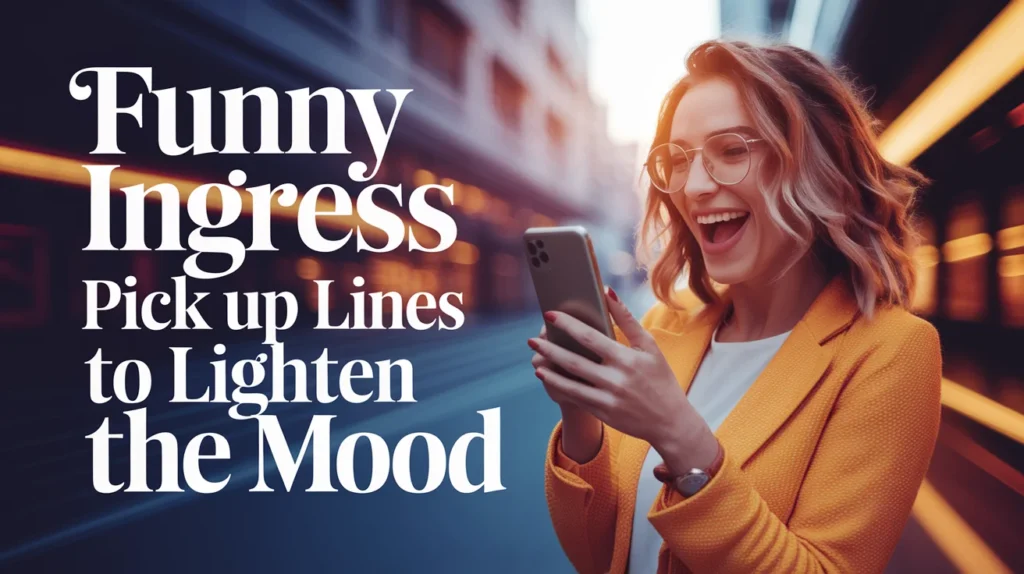 Funny Ingress Pick Up Lines to Lighten the Mood