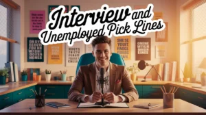 Interview and Unemployed Pick Up Lines
