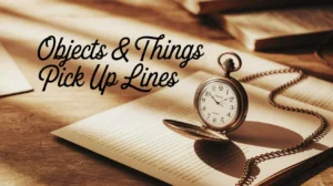 Objects & Things Pick Up Lines